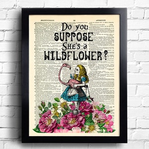 Alice in Wonderland Print Alice Wall Art do you suppose she's a wildflower Alice quotes Book Page Print unique gift for her Alice POSTER 077 image 1