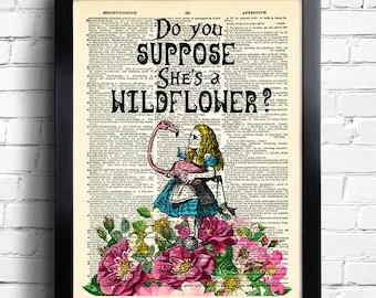 Alice in Wonderland Print Alice Wall Art do you suppose she&#39;s a wildflower Alice quotes Book Page Print unique gift for her Alice POSTER 217