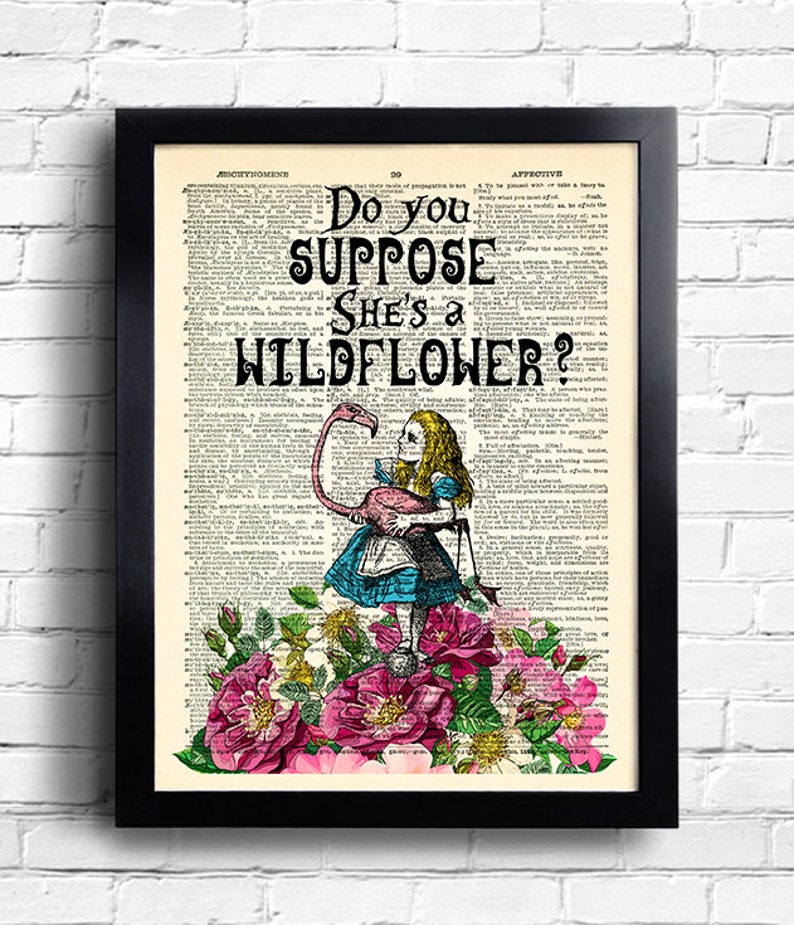 Alice in Wonderland Print Alice Wall Art do you suppose she's a wildflower Alice quotes Book Page Print unique gift for her Alice POSTER 077 image 1