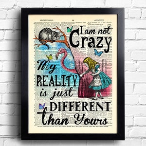 Alice in Wonderland Decor I'm not crazy My Reality is just different Quote Alice quotes Alice Art Print unique gift for her Alice POSTER 223