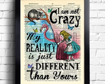 Alice in Wonderland Decor I'm not crazy My Reality is just different Quote Alice quotes Alice Art Print unique gift for her Alice POSTER 223