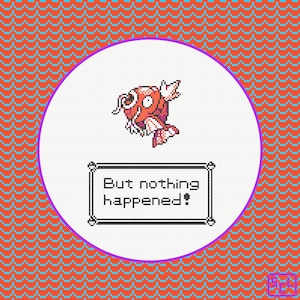 May include: A cross-stitch design featuring a pixelated orange and pink fish with the text "But nothing happened!" in a black and white box. The design is set against a white circle with a purple border, on a patterned orange and teal background.