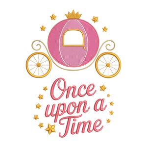 May include: An embroidery design featuring a pink pumpkin-shaped carriage with gold wheels and a crown on top. The text Once upon a Time is written in pink cursive script below the carriage, surrounded by small gold stars on a white background.