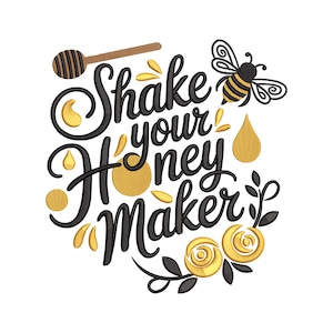 May include: Embroidered design with the text "Shake your Honey Maker" in black script, featuring a honey dipper, bee, honey drops, and flowers in yellow and gold. The design is on a white background.