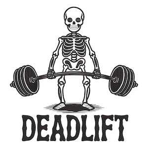 May include: Black and white illustration of a skeleton performing a deadlift. The skeleton is holding a barbell with weights on each end. The word "DEADLIFT" is printed in bold, black letters below the skeleton.