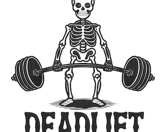 May include: Black and white illustration of a skeleton performing a deadlift. The skeleton is holding a barbell with weights on each end. The word "DEADLIFT" is printed in bold, black letters below the skeleton.