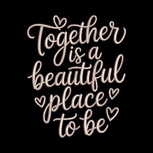 May include: A black background with the phrase "Together is a beautiful place to be" in a cursive font. The text is in a light beige color, with small heart shapes accenting the words.