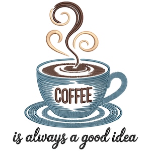 Może przedstawiać: Haftowany obraz niebieskiego kubka i spodka do kawy ze słowem "COFFEE" pośrodku. Para unosi się z filiżanki, a poniżej kursywą napisano frazę "is always a good idea".