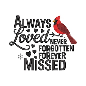 Op de afbeelding: Een borduurontwerp met een rode kardinaalvogel op een tak. De zwarte tekst luidt Always Loved Never Forgotten Forever Missed. Kleine zwarte hartjes en een enkel sneeuwvlokpictogram zijn rond de belettering gerangschikt.