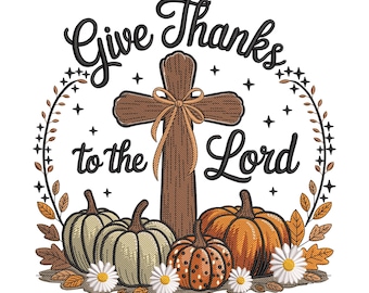 Give Thanks to the Lord Pumpkin Cross Embroidery Design, Inspirational Machine Embroidery Digital File