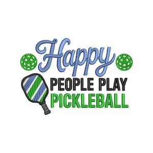 May include: White background with the text "Happy PEOPLE PLAY PICKLEBALL" in blue, black, and green. The word "Happy" is in a script font. A pickleball paddle and two green pickleballs are also shown.