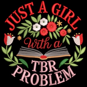 Könnte beinhalten: Schwarze Grafik mit dem Text "JUST A GIRL With a TBR PROBLEM" in Rot und Rosa, umgeben von floralen Stickereien. Das Design beinhaltet ein offenes Buch und verschiedene Blumen.