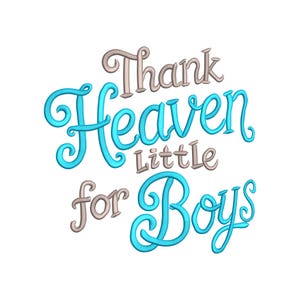 May include: White background with the text "Thank Heaven Little for Boys" in a script font. The words "Heaven" and "Boys" are in a bright turquoise color, while "Thank", "Little", and "for" are in a light brown color.