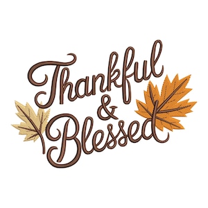 May include: A brown embroidered design on a white background. The text reads "Thankful & Blessed" in a cursive font, with an ampersand between the words. Two autumn leaves, one gold and one orange, flank the text.