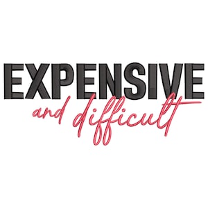 May include: Text-based design with the words "EXPENSIVE" in black, textured block letters above the words "and difficult" in a cursive, pink font. The design is set against a white background.