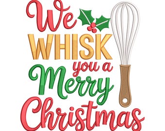 May include: A festive Christmas design with the text "We WHISK you a Merry Christmas" in red, gold, and green. A whisk and holly sprigs with red berries are also included in the design. The design is perfect for holiday-themed crafts.