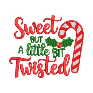 May include: A festive design with the words "Sweet But A Little Bit Twisted" in red and green script. A candy cane and holly leaves with red berries complete the holiday-themed image.