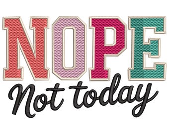 Nope Not Today Embroidery Design, Machine Embroidery Design, Digital Embroidery File, Inspiration Quotes Embroidery, Motivation Quotes
