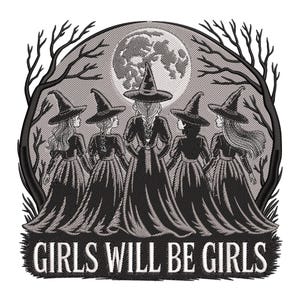 Pode incluir: Um desenho bordado com cinco bruxas em vestidos pretos e chapéus pontudos, em frente a uma lua cheia. Ramos de árvores despidos emolduram a cena. O texto "GIRLS WILL BE GIRLS" está na parte inferior.
