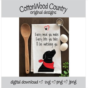 May include: A white kitchen towel with a black silhouette of a dog wearing a red bandana. The text "Every meal you make Every bite you take I'll be watching you" is printed on the towel.