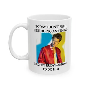 I Don&#39;t Feel Like Doing Anything Today Except Rudy Pankow Ceramic Mug, (11oz, 15oz), Rudy Pankow Mug