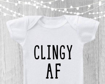 Clingy AF Baby Onesie, Funny Baby Onesie