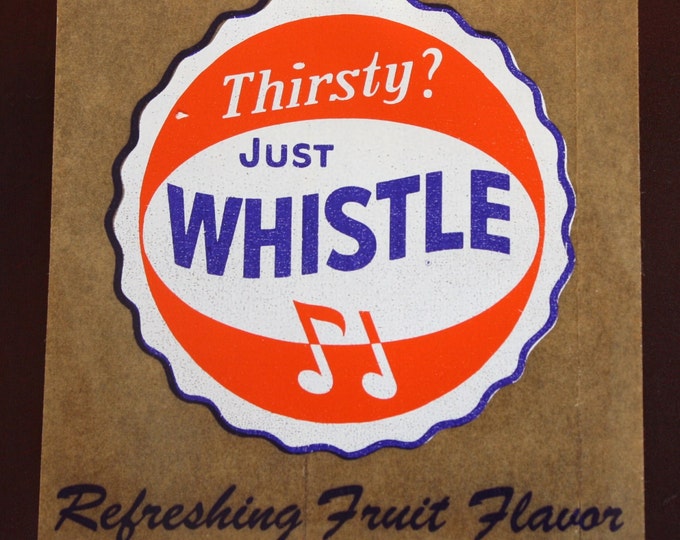 Vintage Soda Advertising: Thirsty? Just WHISTLE Orange Pop Window Sign Decal NOS