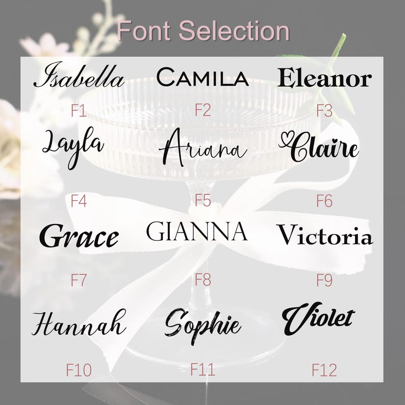 May include: A selection of twelve font styles for personalized items, displayed over a champagne glass. The fonts include Isabella, Camila, Eleanor, Layla, Ariana, Claire, Grace, Gianna, Victoria, Hannah, Sophie, and Violet.