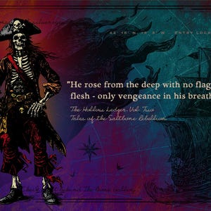 May include: Illustration of a skeletal pirate with a tricorn hat and sword, standing before a ship. The image has text that reads "He rose from the deep with no flag nor flesh - only vengeance in his breath."