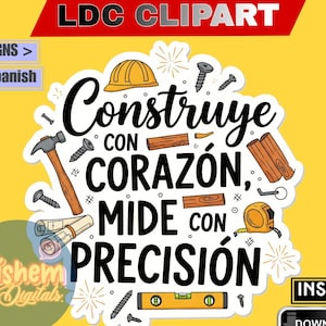 May include: A sticker design with the text "Construye con Corazón, Mide con Precisión" in black script, surrounded by construction tools like a hammer, screws, and a tape measure. The design includes a yellow hard hat and wooden planks. The background is yellow.