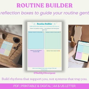 May include: A printable worksheet titled "Routine Builder" with four reflection boxes to help you build a routine. The boxes are labeled "Things I Want to Include", "Things I Need to Include", "Things I Do Without Thinking", and "Things That Drain Me". The worksheet includes the text "Build rhythms that support you, not systems that trap you." and "@SoftlyDivergent".