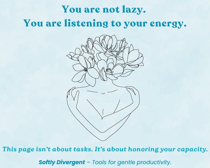 K&ouml;nnte beinhalten: Eine Strichzeichnung einer Person, die sich selbst umarmt, mit einem Blumenarrangement anstelle eines Kopfes. Das Bild enth&auml;lt den Text: "You are not lazy. You are listening to your energy." und "This page isn't about tasks. It's about honoring your capacity."