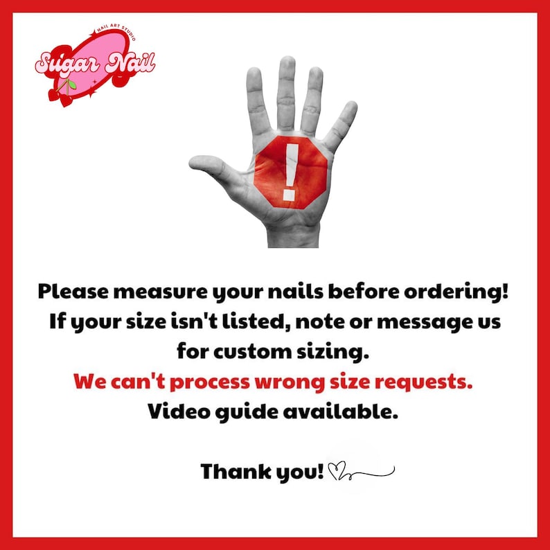 May include: Image with a red border. A hand with a red octagon and white exclamation point is in the center. Text reads: "Please measure your nails before ordering!" and "We can't process wrong size requests."