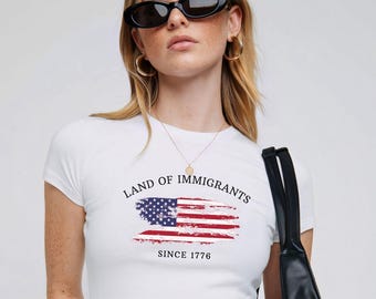 Land of Immigrants Since 1776 Baby Tee y2k, Pro Immigrant Shirt, Social Justice Activist Protest Shirt Anti Trump Shirt, Human Rights Tee