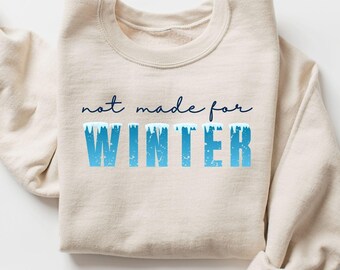 Not Made For Winter Sweatshirt, Winter Womens Sweater, Christmas Gifts, Cute Winter Holiday Gifts Cute Christmas Shirt Funny Cold Sweatshirt