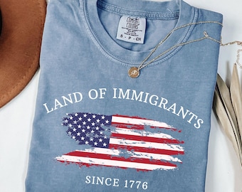 Comfort Colors® Land of Immigrants Since 1776, Pro Immigrant Shirt, Social Justice Activist Protest Shirt Anti Trump Shirt, Human Rights Tee