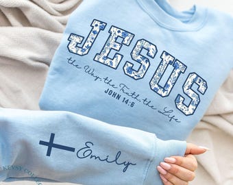 Custom Jesus Sweatshirt John 14 6 Shirt, Yeshua Tee, The Way the Truth the Life, Jesus Floral Shirt, Christian Shirt Hoodie Christmas Gift