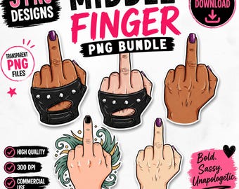 Middle Finger PNG Bundle, Funny Sarcastic Clipart, Feminist Attitude PNG, Edgy Hand Gesture Design, Rebel Girl Sublimation, 5 PNG Download