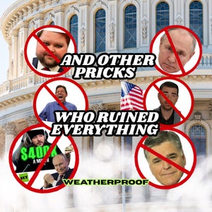 K&ouml;nnte beinhalten: Ein roter Kreis mit einem diagonalen Strich hindurch, mit dem Text "AND OTHER PRICKS WHO RUINED EVERYTHING" in wei&szlig;en Buchstaben. Der Kreis umgibt Bilder von verschiedenen Personen, darunter ein Mann mit Bart, ein Mann mit Schnurrbart, ein Mann mit Bart und Hut und ein Mann mit Bart und Anzug. Der Hintergrund ist ein verschwommenes Bild des US-Kapitols.