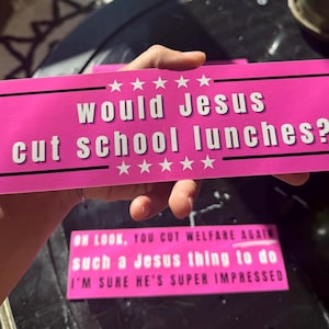 Pink Anti-Trump Christian Bumper Sticker, ‘Would Jesus Cut School Lunches?’ Funny WWJD Anti-MAGA Car Decal for Sarcastic Church Activists