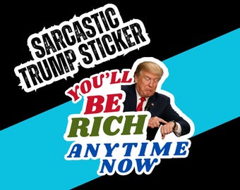 Sarcastic Trump Sticker Political Humor Anti Trump Decal for Laptops, Protest Signs