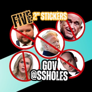 May include: Five 2-inch stickers featuring images of public figures with red prohibition symbols. The stickers have the text "FIVE 2" STICKERS" and "GOV @SSHOLES" in a black, yellow, and white color scheme.