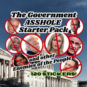 K&ouml;nnte beinhalten: Ein roter Kreis mit einer diagonalen roten Linie, der ein Foto eines Mannes mit grauem Haar und Brille enth&auml;lt. Der Kreis ist mit "The Government ASSHOLE Starter Pack" in schwarzer Schrift beschriftet. Der Kreis ist von anderen Kreisen mit Fotos verschiedener Personen umgeben, darunter Donald Trump, Elon Musk und Wladimir Putin. Der Text "and other Enemies of the People" befindet sich unter den Kreisen. Der Text "120 STICKERS!" ist in gr&uuml;ner Schrift am unteren Rand des Bildes.