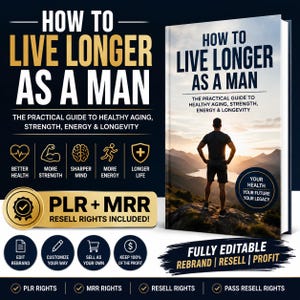 May include: A book titled How to Live Longer as a Man with the subtitle The Practical Guide to Healthy Aging, Strength, Energy & Longevity. The cover features a person standing on a mountain overlooking a lake. Includes PLR and MRR resell rights.