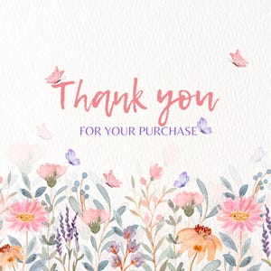 May include: A watercolor design with the words "Thank you for your purchase" in pink and purple. The image features a floral border with pink and orange flowers, lavender, and butterflies.