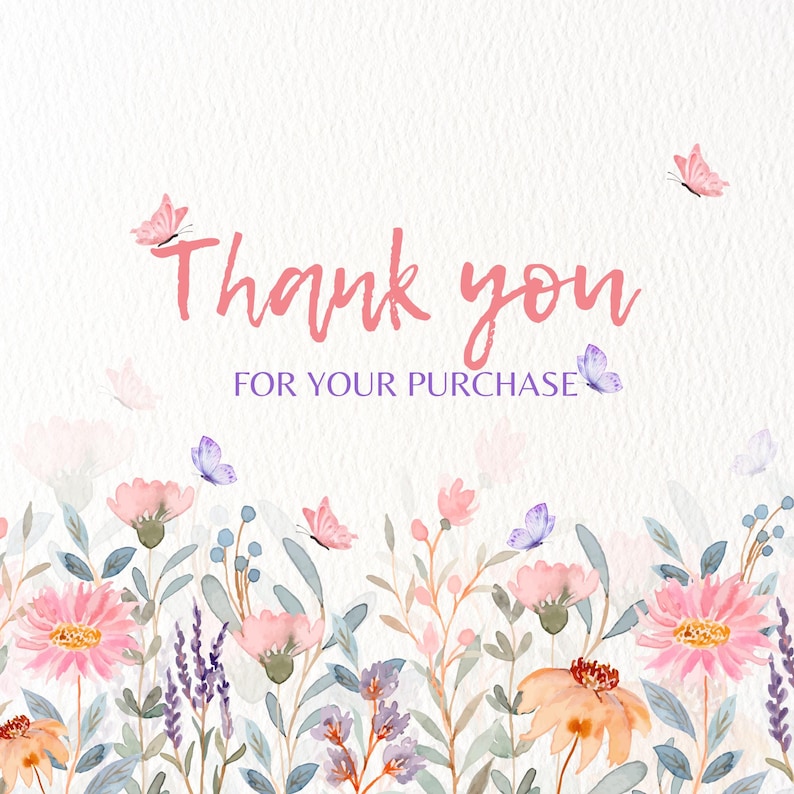 May include: A watercolor design with the words "Thank you for your purchase" in pink and purple. The image features a floral border with pink and orange flowers, lavender, and butterflies.