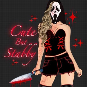 May include: Digital illustration of a figure in a black corset top and shorts, holding a bloody knife. The figure wears a Ghostface mask and a black hood. The text "Cute But Stabby" is in red, with red star accents.