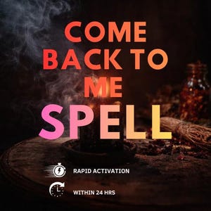 May include: Image of a candle burning with the words "COME BACK TO ME SPELL" in orange and pink. The image includes a bottle, herbs, and the text "RAPID ACTIVATION" and "WITHIN 24 HRS".