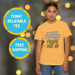 Fun Graphic Tee: &quot;If I Have Something in My Teeth, Please Tell Me&quot; | Unisex Casual Wear, Funny T-Shirt, Gift for Friends, Humor [...]