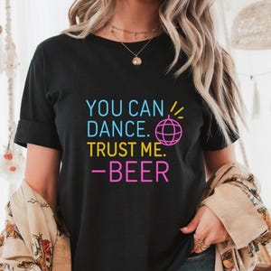 You Can Dance Trust Me Beer T-shirt, Fun Unisex Tee, Party Shirt, Beer Lover Gift, Dance Event Clothing, Summer Vibes, Gift For Mom